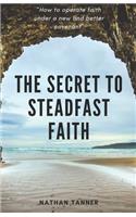 The Secret to Steadfast Faith