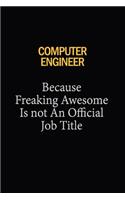 Computer engineer Because Freaking Awesome Is Not An Official Job Title