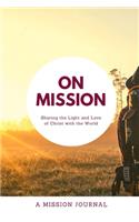 On Mission - A Mission Journal: Sharing the Light and Love of Christ with the World