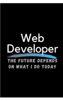 Web Developer The Future Depends On What I Do Today: Inspirational Profession Journal Composition Notebook (6" x 9") 120 Blank Lined Pages