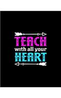 Teach With All Your Heart: Teacher Appreciation Notebook Or Journal