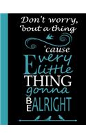 Don't worry 'bout a thing 'cause every little thing gonna be alright
