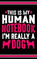This Is My Human Notebook I'm Really a Dog: Lined Journal Notebook/Diary for Dog Lover - Best Gift Idea