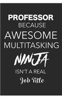 Professor Because Awesome Multitasking Ninja Isn't A Real Job Title: Blank Lined Journal For Professors