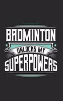 Badminton Unlocks My Superpowers: Funny Cool Badminton Journal - Notebook - Workbook Diary - Planner - 6x9 - 120 College Ruled Lined Paper Pages With An Awesome Comic Quote On The Co