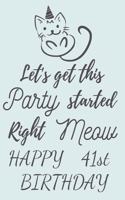 Let's get this Party started Right Meow Happy 41st Birthday