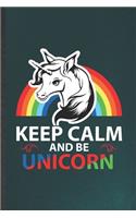 Keep Calm and Be Unicorn: Funny Cute Lovely Unicorn Lined Notebook/ Blank Journal For Daughter Unicorn Lover, Inspirational Saying Unique Special Birthday Gift Idea Cute Rule