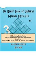 The Great Book of Sudokus - Medium Difficulty #17: 100 Challenging Sudoku Puzzles That Will Help You Forget About Your Daily Struggles (Large Print, Unplug Your Mind And Get Lost In The Japanese Game
