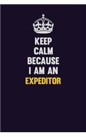 Keep Calm Because I Am An Expeditor: Motivational and inspirational career blank lined gift notebook with matte finish