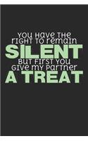 You Have The Right To Remain Silent But First You Give My Partner A Treat