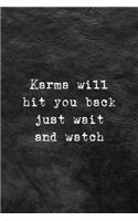 Karma Will Hit You Back Just Wait And Watch