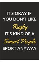 It's Okay If You Don't Like Rugby It's Kind Of A Smart People Sport Anyway