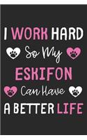 I Work Hard So My Eskifon Can Have A Better Life: Lined Journal, 120 Pages, 6 x 9, Eskifon Dog Gift Idea, Black Matte Finish (I Work Hard So My Eskifon Can Have A Better Life Journal)