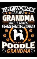 Any Woman Can Be A Grandma But It Takes Someone Special To Be A Poodle Grandma