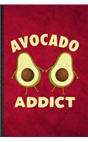 Avocado Addict: Funny Blank Lined Avocado Vegan Keep Fit Notebook/ Journal, Graduation Appreciation Gratitude Thank You Souvenir Gag Gift, Stylish Graphic 110 Pages