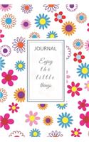 Journal: 6" x 9" full cover - Journal Notebook - Floral Cover - ENJOY THE LITTLE THINGS: Motivational Quote - ENJOY THE LITTLE THINGS