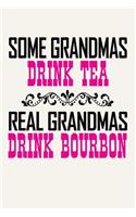 Some Grandmas Drink Tea - Real Grandmas Drink Bourbon: Funny Grandmother Journal Notebook, 6 x 9 Inches,120 Lined Writing Pages, Matte Finish