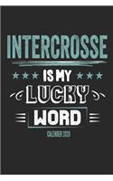 Intercrosse Is My Lucky Word Calender 2020: Funny Cool Intercrosse Calender 2020 - Monthly & Weekly Planner - 6x9 - 128 Pages - Cute Gift For Intercrosse Players, Coaches, Fans, Teams