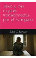 Jesús y tres mujeres transformadas por el Evangelio