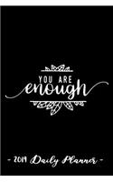 2019 Daily Planner - You Are Enough: 6 X 9, 12 Month Success Planner, 2019 Calendar, Daily, Weekly and Monthly Personal Planner, Goal Setting Journal, Increase Productivity, 150 Pages