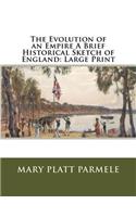 The Evolution of an Empire A Brief Historical Sketch of England: Large Print