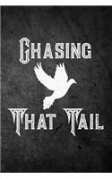 Chasing That Tail: Funny Dove Hunting Journal For Hunters: Blank Lined Notebook For Hunt Season To Write Notes & Writing