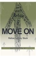 Move On: Refuse to Stay Stuck