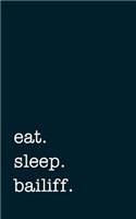 Eat. Sleep. Bailiff. - Lined Notebook