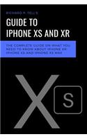 Guide to iPhone XS and Xr: The Complete Guide on What You Need to Know about iPhone Xr, iPhone XS and iPhone XS Max