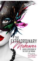 The Extraordinary Makeover: Hidden Expressions of the Every Day Woman