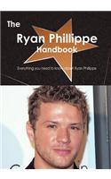 Ryan Phillippe Handbook - Everything You Need to Know about Ryan Phillippe: (English)