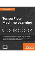 TensorFlow Machine Learning Cookbook: Over 60 practical recipes to help you master Google's TensorFlow machine learning library