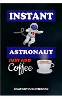 Instant Astronaut Just Add Coffee