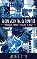 Social Work Policy Practice: Changing Our Community, Nation, and the World