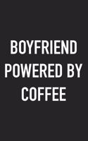 Boyfriend Powered by Coffee: A 6x9 Inch Matte Softcover Journal Notebook with 120 Blank Lined Pages and a Funny Caffeine Loving Cover Slogan