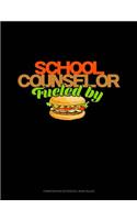 School Counselor Fueled by Burgers: Composition Notebook: Wide Ruled