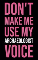 Don't Make Me Use My Archaeologist Voice