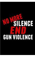 No More Silence End Gun Violence: Political Gun Reform Journal