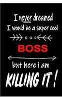 I Never Dreamed I Would Be a Super Cool Boss But Here I Am Killing It!: It's Like Riding a Bike. Except the Bike Is on Fire. and You Are on Fire! Blank Line Journal