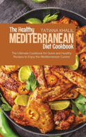 The Healthy Mediterranean Diet Cookbook: The Ultimate Cookbook for Quick and Healthy Recipes to Enjoy the Mediterranean Cuisine