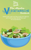 Das Ultimative Vegetarische Kochbuch: Einfaches Und Natürliches Kochbuch Mit Köstlichen Rezepten Auf Pflanzenbasis (The Ultimate Plant-Based Diet Cookbook) [German Version]