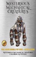 Mysterious Mechanical Creatures Coloring Activities: Advanced coloring (colouring) books with 40 coloring pages: Mysterious Mechanical Creatures (Colouring (coloring) books)(11 Mysterious Mechanical Creatures Coloring Activitie)