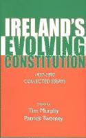 Irelands Evolving Constitution: 1937-97 Collected Essays