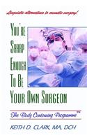 You're Sharp Enough to Be Your Own Surgeon