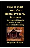 How to Start Your Own Rental Property Business