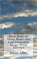 Man: King of Mind, Body and Circumstance: Large Print Edition