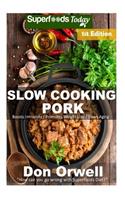 Slow Cooking Pork: Over 40+ Low Carb Slow Cooker Chicken Recipes, Dump Dinners Recipes, Quick & Easy Cooking Recipes, Antioxidants & Phytochemicals, Soups Stews and Ch(1 Low Carb Slow Cooking Pork)