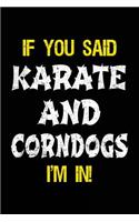 If You Said Karate And Corndogs I'm In: Blank Lined Notebook Journal