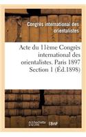 Acte Du 11ème Congrès International Des Orientalistes. Paris 1897 Section 1: (Histoire)