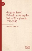 Geographies of Federalism during the Italian Risorgimento, 1796–1900
